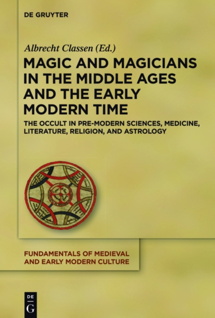 Magic and Magicians in the Middle Ages and the Early Modern Time : The Occult in Pre-Modern Sciences, Medicine, Literature, Religion, and Astrology, EPUB eBook