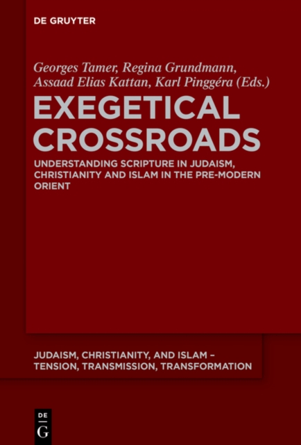 Exegetical Crossroads : Understanding Scripture in Judaism, Christianity and Islam in the Pre-Modern Orient, PDF eBook