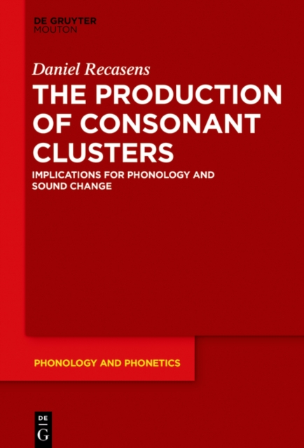 The Production of Consonant Clusters : Implications for Phonology and Sound Change, PDF eBook