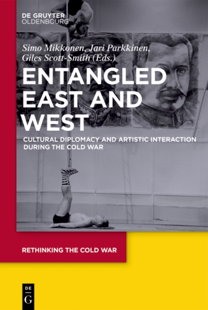 Entangled East and West : Cultural Diplomacy and Artistic Interaction during the Cold War, EPUB eBook