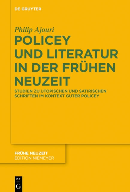 Policey und Literatur in der Fruhen Neuzeit : Studien zu utopischen und satirischen Schriften im Kontext Guter Policey, EPUB eBook