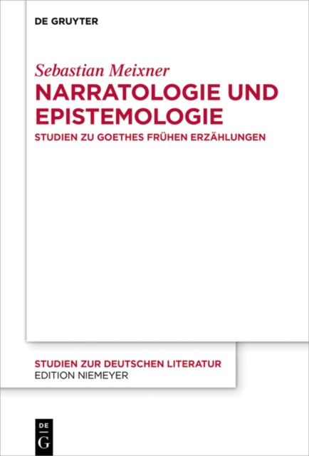 Narratologie und Epistemologie : Studien zu Goethes fruhen Erzahlungen, EPUB eBook