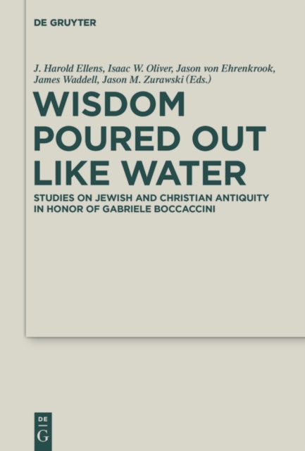 Wisdom Poured Out Like Water : Studies on Jewish and Christian Antiquity in Honor of Gabriele Boccaccini, EPUB eBook