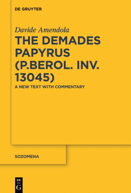 The Demades Papyrus (P.Berol. inv. 13045) : A New Text with Commentary, EPUB eBook