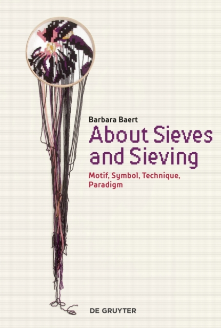 About Sieves and Sieving : Motif, Symbol, Technique, Paradigm, Paperback / softback Book