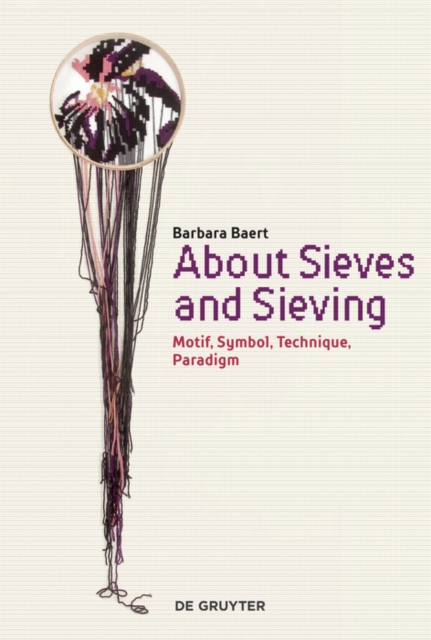 About Sieves and Sieving : Motif, Symbol, Technique, Paradigm, EPUB eBook