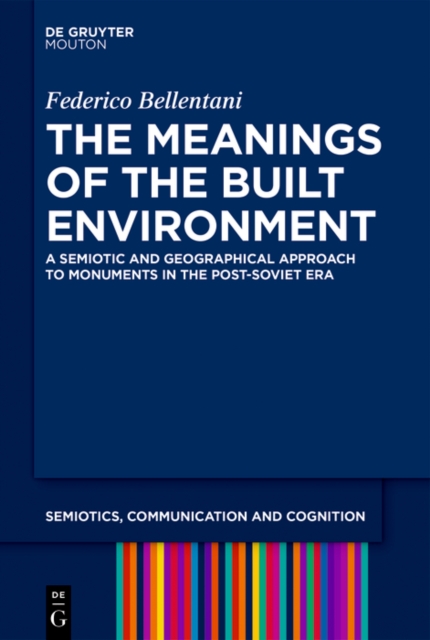 The Meanings of the Built Environment : A Semiotic and Geographical Approach to Monuments in the Post-Soviet Era, EPUB eBook
