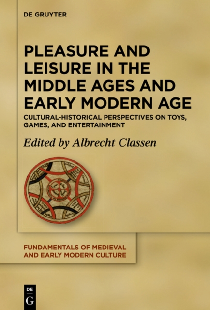 Pleasure and Leisure in the Middle Ages and Early Modern Age : Cultural-Historical Perspectives on Toys, Games, and Entertainment, EPUB eBook