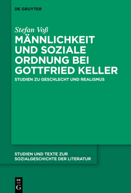 Mannlichkeit und soziale Ordnung bei Gottfried Keller : Studien zu Geschlecht und Realismus, EPUB eBook