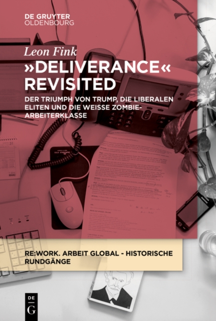 Deliverance Revisited : Der Triumph von Trump, die liberalen Eliten und die weie Zombie-Arbeiterklasse, PDF eBook