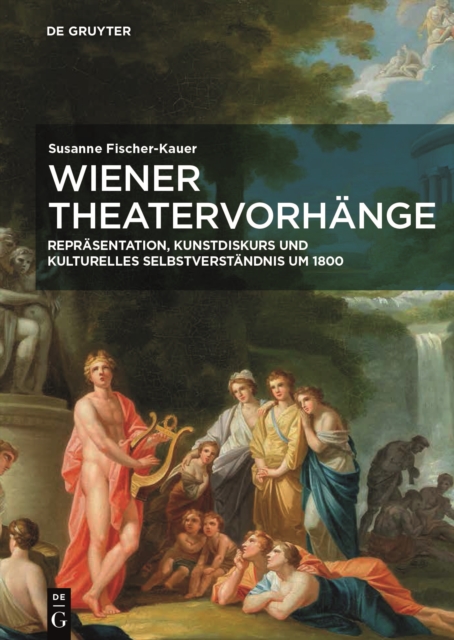 Wiener Theatervorhange : Reprasentation, Kunstdiskurs und kulturelles Selbstverstandnis um 1800, Hardback Book