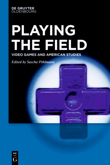 Playing the Field : Video Games and American Studies, EPUB eBook