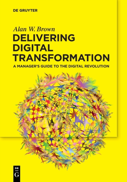 Delivering Digital Transformation : A Manager’s Guide to the Digital Revolution, Paperback / softback Book