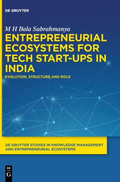 Entrepreneurial Ecosystems for Tech Start-ups in India : Evolution, Structure and Role, Hardback Book