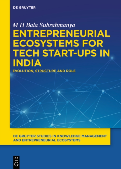 Entrepreneurial Ecosystems for Tech Start-ups in India : Evolution, Structure and Role, PDF eBook