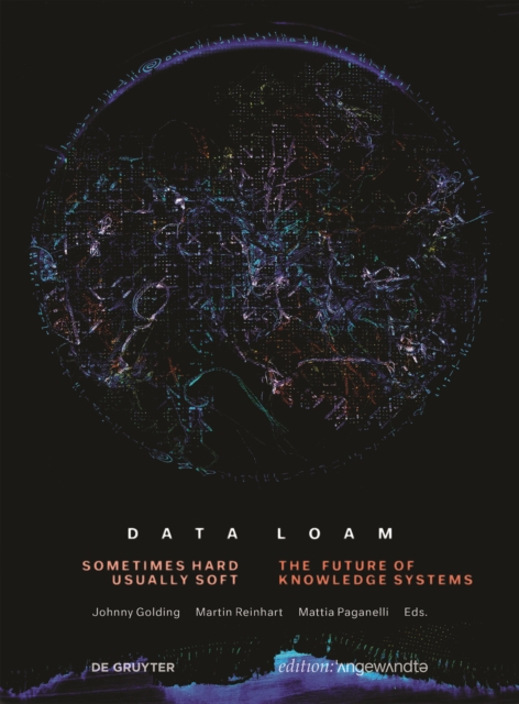Data Loam : Sometimes Hard, Usually Soft. The Future of Knowledge Systems, Paperback / softback Book