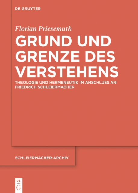 Grund und Grenze des Verstehens : Theologie und Hermeneutik im Anschluss an Friedrich Schleiermacher, EPUB eBook