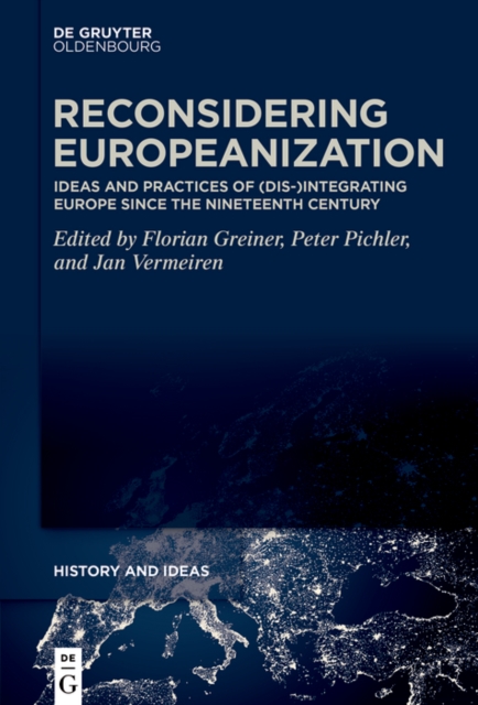 Reconsidering Europeanization : Ideas and Practices of (Dis-)Integrating Europe since the Nineteenth Century, EPUB eBook