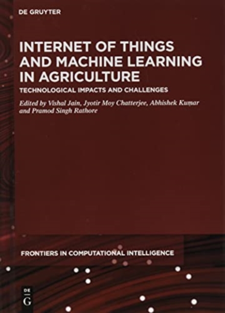 Internet of Things and Machine Learning in Agriculture : Technological Impacts and Challenges, Hardback Book