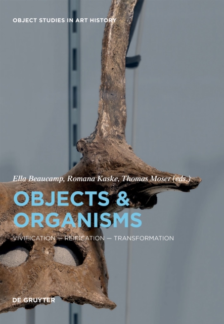 Objects and Organisms : Vivification - Reification - Transformation, Hardback Book