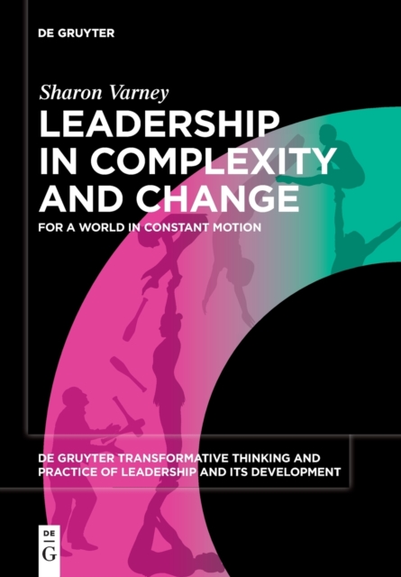 Leadership in Complexity and Change : For a World in Constant Motion, Paperback / softback Book