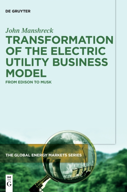 Transformation of the Electric Utility Business Model : From Edison to Musk, Hardback Book