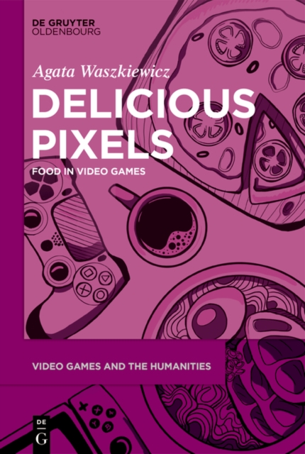 Delicious Pixels : Food in Video Games, PDF eBook
