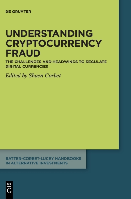 Understanding cryptocurrency fraud : The challenges and headwinds to regulate digital currencies, Hardback Book