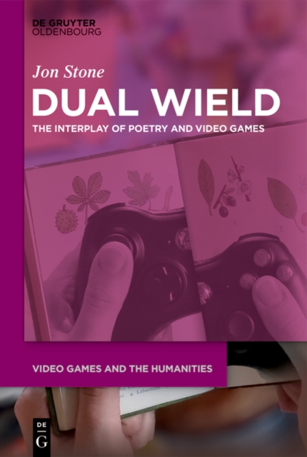 Dual Wield : The Interplay of Poetry and Video Games, EPUB eBook