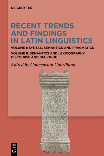 Recent Trends and Findings in Latin Linguistics : Volume I: Syntax, Semantics and Pragmatics. Volume II: Semantics and Lexicography. Discourse and Dialogue, PDF eBook