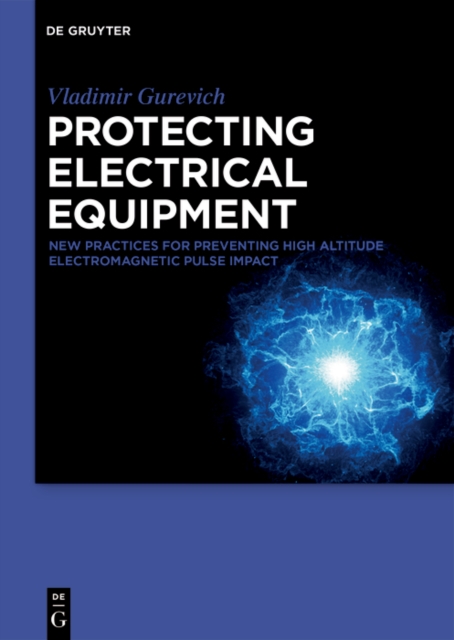Protecting Electrical Equipment : New Practices for Preventing High Altitude Electromagnetic Pulse Impacts, PDF eBook