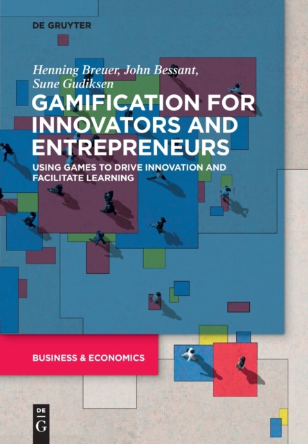 Gamification for Innovators and Entrepreneurs : Using Games to Drive Innovation and Facilitate Learning, Paperback / softback Book