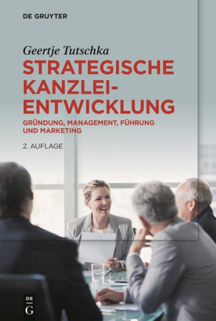 Strategische Kanzleientwicklung : Grundung, Management, Fuhrung und Marketing, PDF eBook