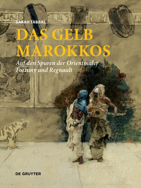 Das Gelb Marokkos : Auf den Spuren der Orientmaler Fortuny und Regnault, Hardback Book