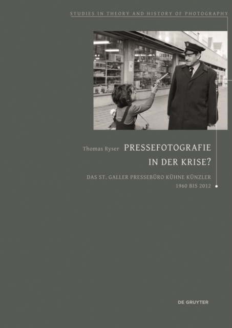 Pressefotografie in der Krise? : Das St.Galler Presseburo Kuhne Kunzler 1960 bis 2012, Paperback / softback Book