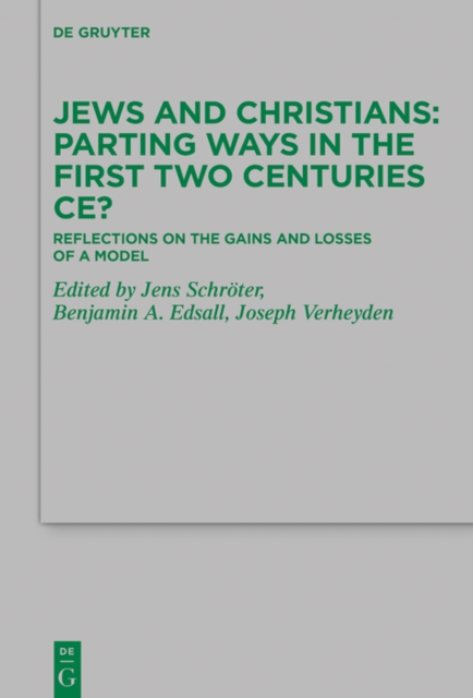Jews and Christians - Parting Ways in the First Two Centuries CE? : Reflections on the Gains and Losses of a Model, EPUB eBook