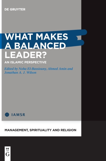 What Makes a Balanced Leader? : An Islamic Perspective, Hardback Book