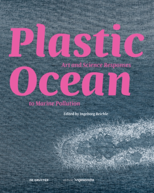 Plastic Ocean: Art and Science Responses to Marine Pollution, Hardback Book