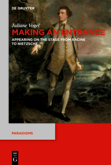 Making an Entrance : Appearing on the Stage from Racine to Nietzsche, PDF eBook