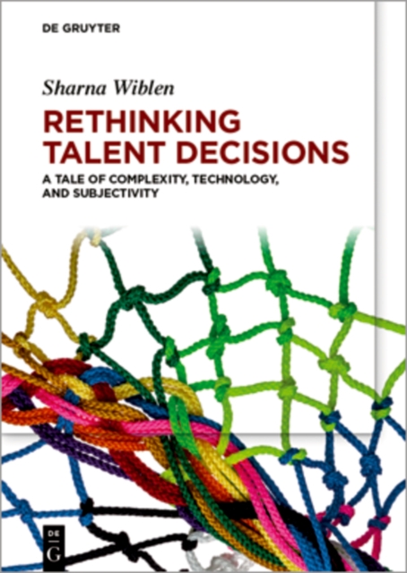 Rethinking Talent Decisions : A Tale of Complexity, Technology and Subjectivity, PDF eBook