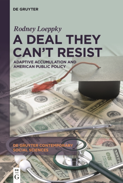 A Deal They Can't Resist : Adaptive Accumulation and American Public Policy, EPUB eBook