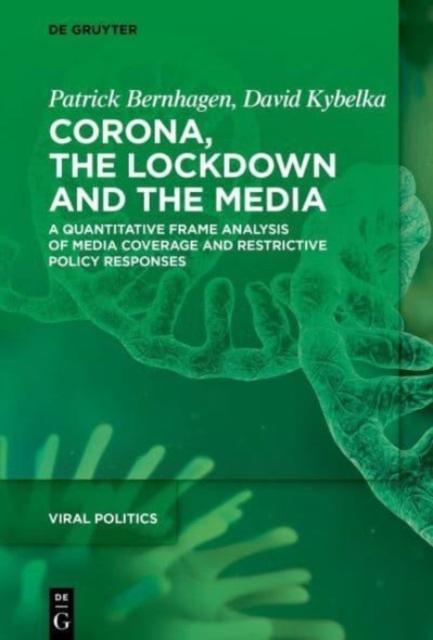Corona, the Lockdown, and the Media : A Quantitative Frame Analysis of Media Coverage and Restrictive Policy Responses, Hardback Book