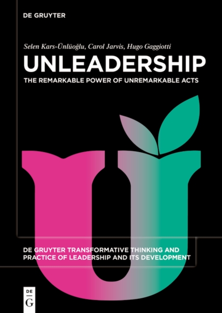 Unleadership : The Remarkable Power of Unremarkable Acts, PDF eBook