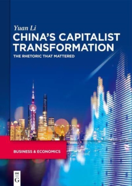 China’s Capitalist Transformation : The Rhetoric that Mattered, Hardback Book