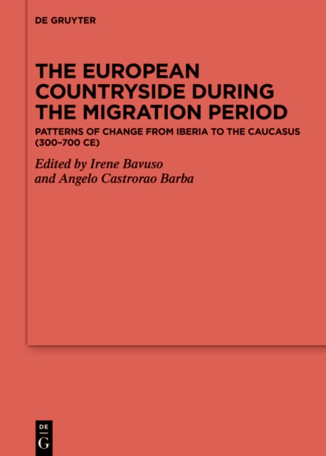 The European Countryside during the Migration Period : Patterns of Change from Iberia to the Caucasus (300-700 CE), PDF eBook