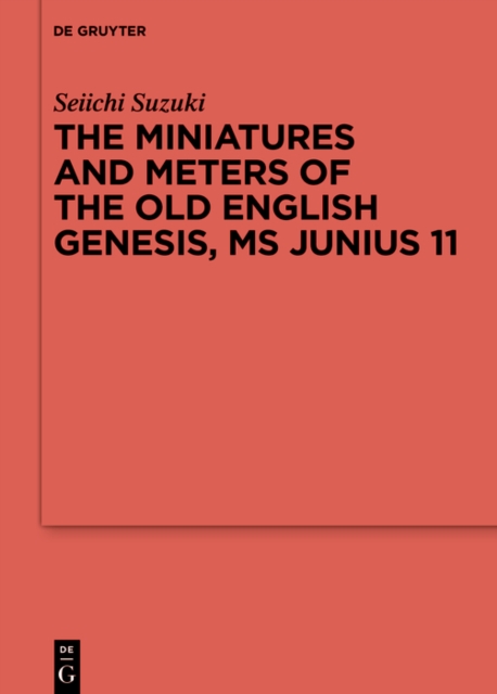 The Miniatures and Meters of the Old English Genesis, MS Junius 11 : Volume 1: The Pictorial Organization of the Old English Genesis: The Touronian Foundations and Anglo-Saxon Adaptation. Volume 2: Th, PDF eBook