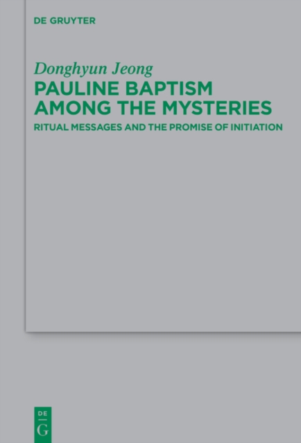 Pauline Baptism among the Mysteries : Ritual Messages and the Promise of Initiation, PDF eBook