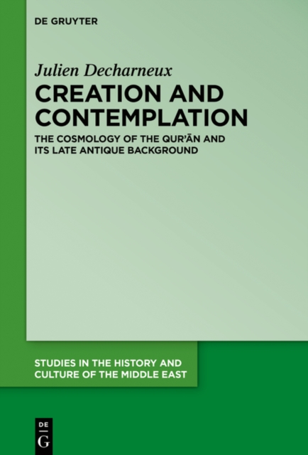 Creation and Contemplation : The Cosmology of the Qur'an and Its Late Antique Background, EPUB eBook