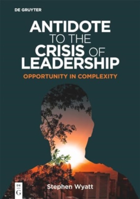 Antidote to the Crisis of Leadership : Opportunity in Complexity, Paperback / softback Book