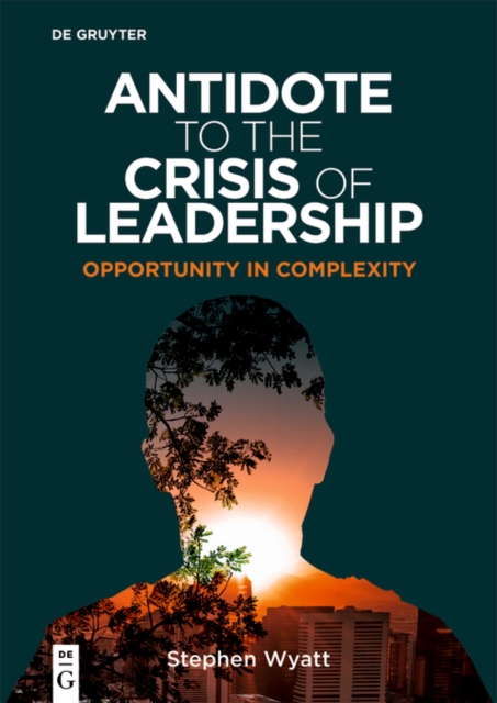 Antidote to the Crisis of Leadership : Opportunity in Complexity, PDF eBook